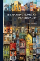 Inexpensive Homes Of Individuality: Being A Collection Of Photographs And Floor Plans Illustrating Certain Of America's Best Country And Suburban Homes Of Moderate Size... 1271561808 Book Cover