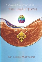 Beyond Awareness is ..... The Land of Forces B0F6LGR8P5 Book Cover