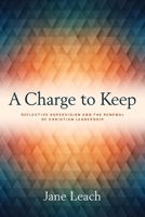 A Charge to Keep: Reflective Supervision and the Renewal of Christian Leadership 1945935723 Book Cover