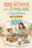 100 attività per stimolare i bambini da 1 a 4 anni (Italian Edition) B0GTRPPSQQ Book Cover