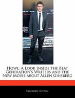 Howl: A Look Inside the Beat Generation's Writers and the New Movie about Allen Ginsberg 1171062672 Book Cover