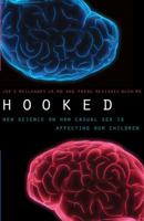Hooked: New Science on How Casual Sex is Affecting Our Children 0802450601 Book Cover