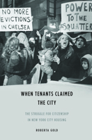 When Tenants Claimed the City: The Struggle for Citizenship in New York City Housing 0252038185 Book Cover