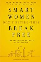 Smart Women Don't Retire -- They Break Free: From Working Full-Time to Living Full-Time 0446580910 Book Cover