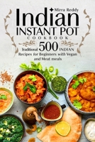 Indian Instant Pot Cookbook - Traditional 500 Indian Recipes for Beginners with Vegan and Meat meals B088Y29LWB Book Cover