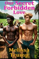 Our Secret Forbidden Love: interracial and multicultural gay mm historical romance (The Age of Slaves - Historical Erotica Fiction) B0FKLXGLYK Book Cover