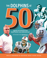 The Dolphins at 50: Legends and Memories from South Florida's Most Celebrated Team 1629371785 Book Cover