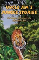 Uncle Jim's Jungle Stories: The Jungle Adventures of a Missionary Kid 1929862865 Book Cover