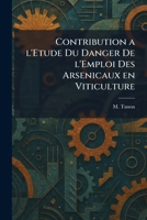 contribution a l'etude du danger de l'emploi des arsenicaux en viticulture (French Edition) 1025570995 Book Cover