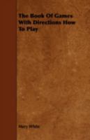 The Book of Games, With Directions How to Play Them [microform] 1013859707 Book Cover