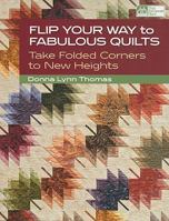 Flip Your Way to Fabulous Quilts: Take Folded Corners to New Heights 1604680237 Book Cover