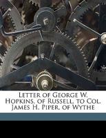 Letter of George W. Hopkins, of Russell, to Col. James H. Piper, of Wythe 1359185526 Book Cover