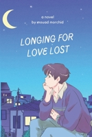 Longing For Love Lost: A Dramatic Journey Through Passion, Heartbreak, and Redemption. B0BZ6KFBL2 Book Cover