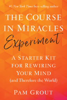 The Course in Miracles Experiment: A Starter Kit for Rewiring Your Mind 1401957501 Book Cover
