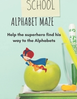 Alphabet Maze: Help the superhero find his way to the Alphabets, for kids Ages 2 -8 B0BBY1SHBY Book Cover