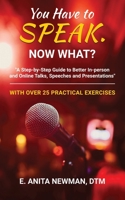You Have to Speak. Now What?: A Step-by-Step Guide to Better In-Person and Online Talks, Speeches and Presentations B0915BFTQR Book Cover