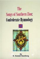 The Songs of Southern Zion: Confederate Hymnology 0963973053 Book Cover