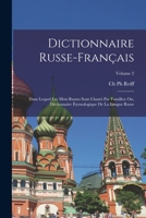 Dictionnaire Russe-Fran�ais: Dans Lequel Les Mots Russes Sont Class�s Par Familles; Ou, Dictionnaire �tymologique De La Langue Russe; Volume 2 1016267045 Book Cover