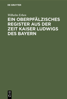 Ein Oberpf&#65533;lzisches Register Aus der Zeit Kaiser Ludwigs des Bayern 3486736558 Book Cover