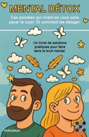 Mental Détox: Ces pensées qui vivent en vous sans payer le loyer. Et comment les déloger. (French Edition) B0FNK9NWKX Book Cover