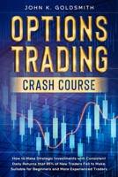 Options Trading crash course: How to Make Strategic Investments with Consistent Daily Returns that 95% of New Traders Fail to Make. Suitable for ... Experienced Traders 9564028469 Book Cover