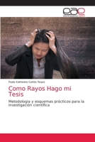 Como Rayos Hago mi Tesis: Metodologia y esquemas prácticos para la investigación científica 6203035297 Book Cover