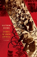 Sports in South America: A History 0300247524 Book Cover
