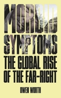 Morbid Symptoms: The Global Rise of the Far-Right 1786993341 Book Cover