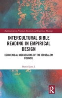 Intercultural Bible Reading in Empirical Design: Ecumenical Discussions of the Jerusalem Council (Explorations in Practical, Pastoral and Empirical Theology) 1041272413 Book Cover
