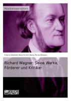 Richard Wagner. Seine Werke, Forderer Und Kritiker 3956870158 Book Cover
