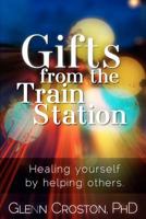 Gifts from the Train Station: Healing Yourself by Helping Others 061572258X Book Cover