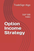 Option Income Strategy: S&P 500 Index 1686676182 Book Cover