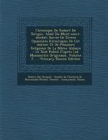 Chronique De Robert De Torigni, Abbé Du Mont-saint-michel: Suivie De Divers Opuscules Historiques De Cet Auteur Et De Plusieurs Religieux De La Même ... Originaux, Volume 2... 1019319429 Book Cover