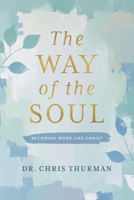 The Way of the Soul: Becoming More Like Christ 1684264693 Book Cover