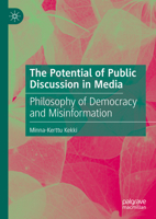 The Potential of Public Discussion in Media: Philosophy of Democracy and Misinformation 3031755723 Book Cover