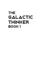 The Galactic Thinker - Book 1: Introducing the Philosophy of Universal Survival for the Space Age 1722723017 Book Cover