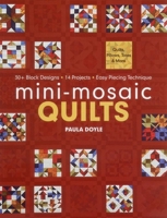 Mini-Mosaic Quilts: 30+ Block Designs, 14 Projects, Easy Piecing Technique 1607053616 Book Cover