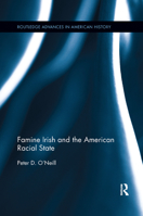 Famine Irish and the American Racial State 0367344440 Book Cover