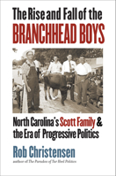 The Rise and Fall of the Branchhead Boys: North Carolina’s Scott Family and the Era of Progressive Politics 146968845X Book Cover