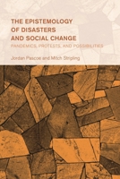 The Epistemology of Disasters and Social Change: Pandemics, Protests, and Possibilities (Collective Studies in Knowledge and Society) 1538171821 Book Cover