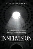 Innervision: A metaphysical journey through lucid dreaming 1923680730 Book Cover