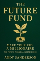 Future Fund: How Business Owners Can Set Their Kids on the Path to $1M – A Step-by-Step Guide to Roth IRAs and Financial Independence B0F3T4S4CR Book Cover