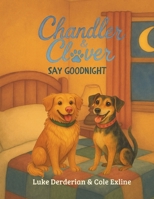 Chandler & Clover Say Goodnight B0GKZCLJV5 Book Cover