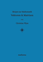 Skripte zur Mathematik - Vektoren & Matrizen (German Edition) 3384870964 Book Cover