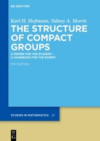 The Structure of Compact Groups: A Primer for the Student - A Handbook for the Expert 3111171639 Book Cover