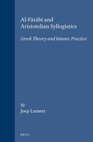 Al-F&#257;r&#257;b&#299; And Aristotelian Syllogistics: Greek Theory and Islamic Practice 9004098844 Book Cover