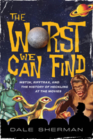 The Worst We Can Find: MST3K, RiffTrax, and the History of Heckling at the Movies 149306391X Book Cover