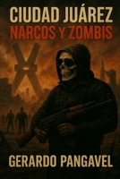 Ciudad Juárez, narcos y zombis: El comienzo de la pandemia (Spanish Edition) B0FK2PKGLM Book Cover