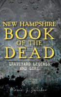 New Hampshire Book of the Dead: : Graveyard Legends and Lore 1540221261 Book Cover