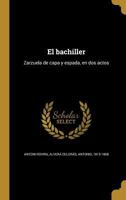 El bachiller: Zarzuela de capa y espada, en dos actos 1362002615 Book Cover